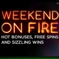 Set your Weekend on Fire with the HOTTEST Bonus!
